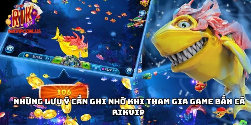 Những lưu ý cần ghi nhớ khi tham gia game bắn cá Rikvip