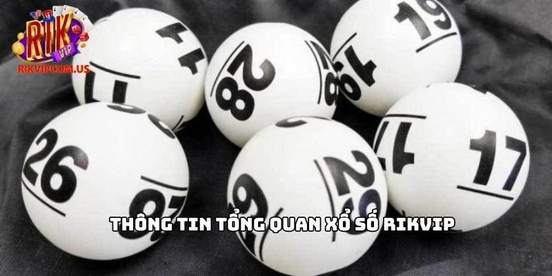 Thông tin tổng quan Xổ số Rikvip 