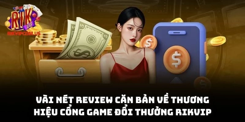 Vài nét review căn bản về thương hiệu cổng game đổi thưởng Rikvip
